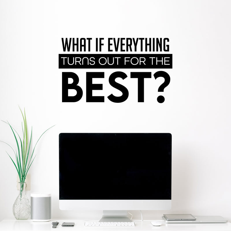 Vinyl Wall Art Decal - What If Everything Turns Out For The Best - 14" x 25" -  Modern Inspirational Positive Quote Sticker For Home Office Bedroom Closet Decor 2