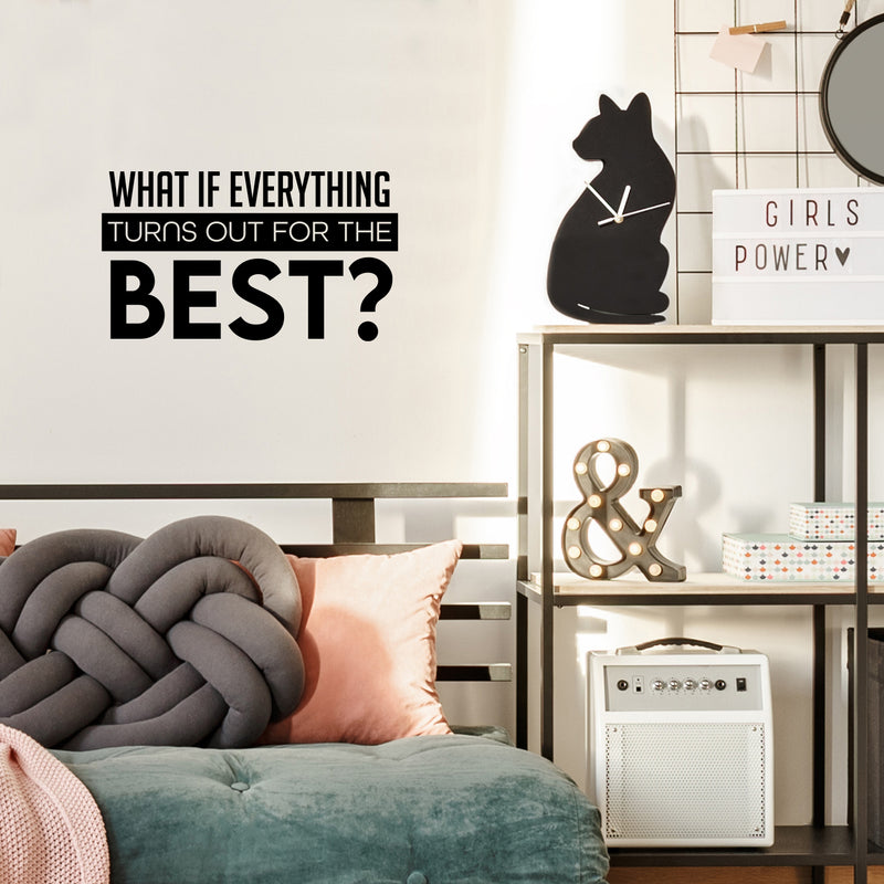 Vinyl Wall Art Decal - What If Everything Turns Out For The Best - 14" x 25" -  Modern Inspirational Positive Quote Sticker For Home Office Bedroom Closet Decor 3