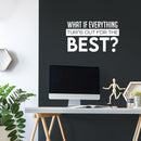 Vinyl Wall Art Decal - What If Everything Turns Out For The Best - 14" x 25" -  Modern Inspirational Positive Quote Sticker For Home Office Bedroom Closet Decor 2