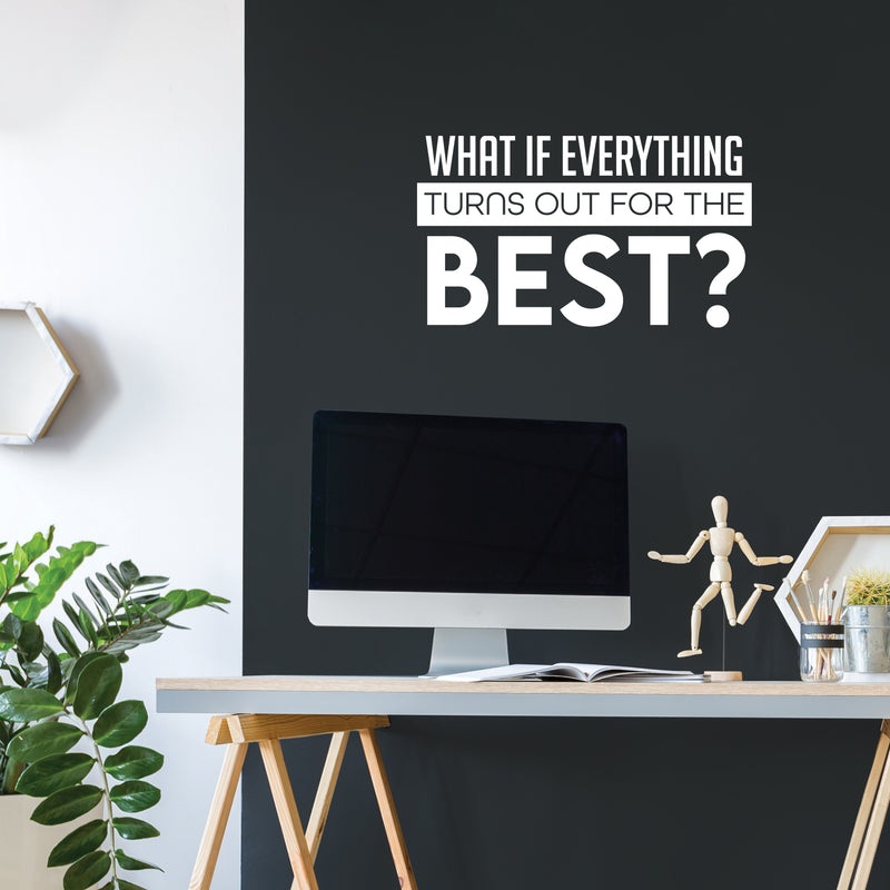 Vinyl Wall Art Decal - What If Everything Turns Out For The Best - 14" x 25" -  Modern Inspirational Positive Quote Sticker For Home Office Bedroom Closet Decor 2