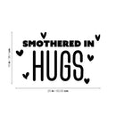 Vinyl Wall Art Decal - Smothered In Hugs - 15" x 25" - Cute Inspirational Lovely Quote Sticker For  Bedroom Closet Kids Room Playroom Nursery Baby Room Decor 3