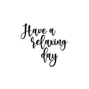 Vinyl Wall Art Decal - Have A Relaxing Day - 16.5" x 18" - Modern Inspirational Positive Quote Sticker For Home Office Bedroom Living Room Relaxing Decor 1