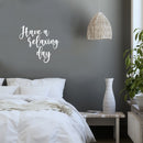 Vinyl Wall Art Decal - Have A Relaxing Day - 16.5" x 18" - Modern Inspirational Positive Quote Sticker For Home Office Bedroom Living Room Relaxing Decor 3