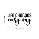 Vinyl Wall Art Decal - Life Changes Every Day - 13" x 25" - Modern Inspirational Positive Quote Sticker For Home Bedroom Living Room Work Office Decor 4