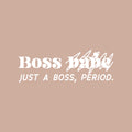 Vinyl Wall Art Decal - Boss Just A Boss Period - 9" x 25" - Positive Inspirational Feminine Quote Sticker For Home Bedroom Living Room Office Work Storefront Boutique Coffee Shop Decor 1
