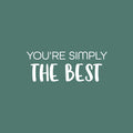 Vinyl Wall Art Decal - You're Simply The Best - 9" x 25" - Modern Inspiring Positive Quote Sticker For Teens Bedroom Home Office School Playroom Decor 1