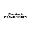 Vinyl Wall Art Decal - Do Whatever The F*ck Makes You Happy - Trendy Motivational Sarcasm Quote Sticker For Bedroom Mirror Living Room Home Office Decor 1