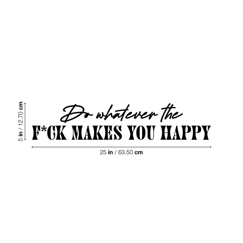 Vinyl Wall Art Decal - Do Whatever The F*ck Makes You Happy - Trendy Motivational Sarcasm Quote Sticker For Bedroom Mirror Living Room Home Office Decor 4