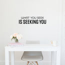 Vinyl Wall Art Decal - What You Seek Is Seeking You - Trendy Motivational Good Vibes Quote Sticker For Office Storefront Coffee Shop Bedroom Living Room Home Decor 2