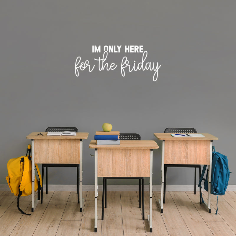 Vinyl Wall Art Decal - I'm Only Here For The Friday - 8" x 25" - Trendy Adult Funny Joke Quote Sticker For Home Bedroom Office Workplace Coffee Shop Decor 2