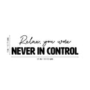Vinyl Wall Art Decal - Relax You Were Never In Control - Trendy Funny Sarcastic Adult Quote Sticker For Home Bedroom Living Room Office Coffee Shop Storefront Humor Decor 4