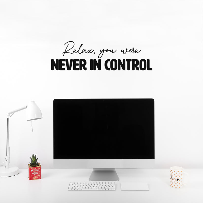 Vinyl Wall Art Decal - Relax You Were Never In Control - Trendy Funny Sarcastic Adult Quote Sticker For Home Bedroom Living Room Office Coffee Shop Storefront Humor Decor 2