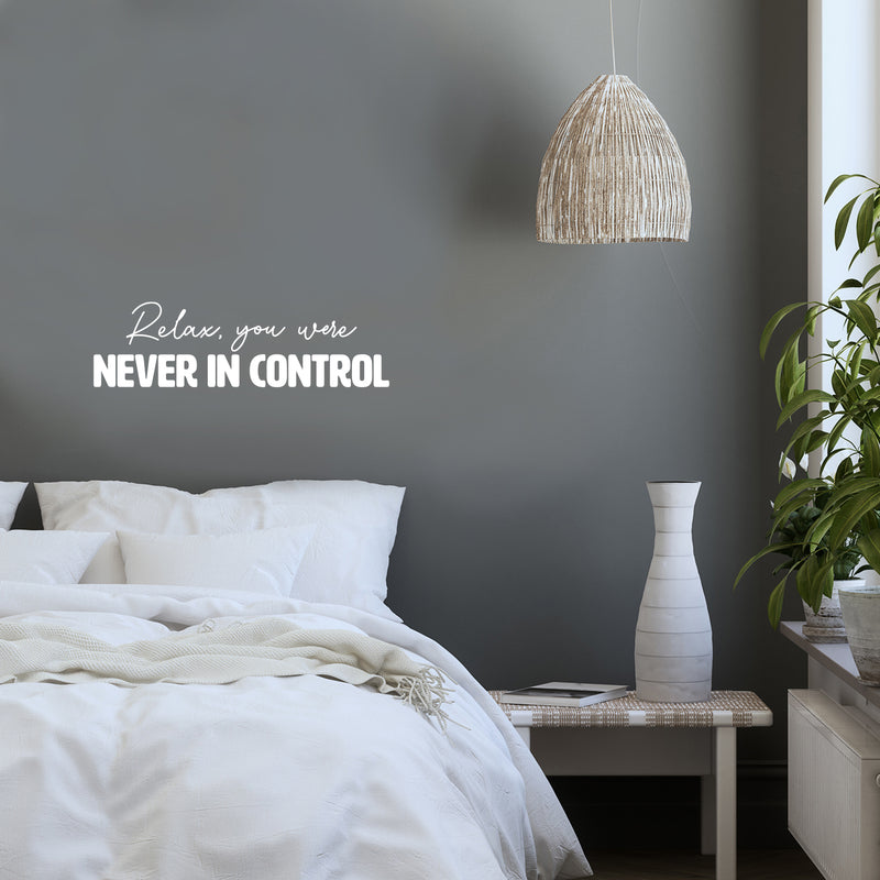 Vinyl Wall Art Decal - Relax You Were Never In Control - 5" x 25" - Trendy Funny Sarcastic Adult Quote Sticker For Home Bedroom Living Room Office Coffee Shop Storefront Humor Decor 3