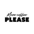 Vinyl Wall Art Decal - More Coffee Please - 10" x 25" - Trendy Caffeine Lovers Quote Sticker Design For Kitchen Living Room Coffee Shop Restaurant Storefront Office Decor 1