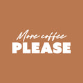 Vinyl Wall Art Decal - More Coffee Please - 10" x 25" - Trendy Caffeine Lovers Quote Sticker Design For Kitchen Living Room Coffee Shop Restaurant Storefront Office Decor 1