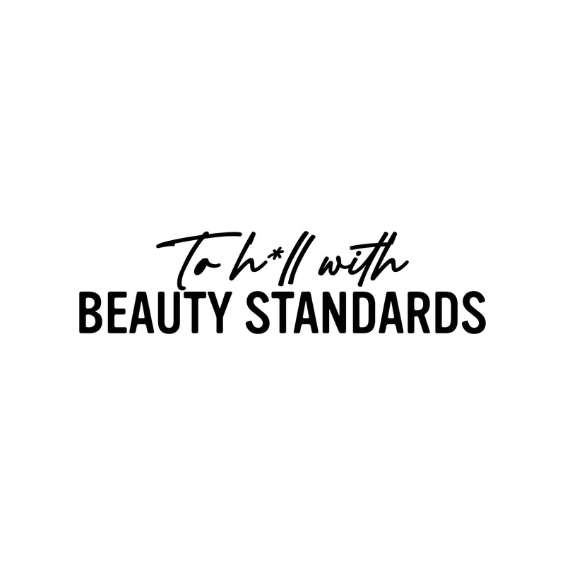 Vinyl Wall Art Decal - To H*ll With Beauty Standards - Trendy Inspiring Positive Sarcastic Adult Quote Sticker For Home Office Bedroom Closet Mirror Decor 1