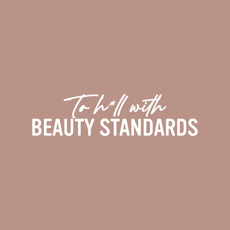 Vinyl Wall Art Decal - To H*ll With Beauty Standards  - 6" x 25" - Trendy Inspiring Positive Sarcastic Adult Quote Sticker For Home Office Bedroom Closet Mirror Decor 1