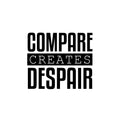 Vinyl Wall Art Decal - Compare Creates Despair - - Modern Inspiring Good Vibes Quote Sticker For Home Bedroom Closet Living Room School Office Coffee Shop Decor 1