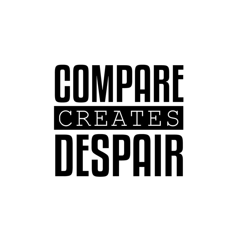 Vinyl Wall Art Decal - Compare Creates Despair - - Modern Inspiring Good Vibes Quote Sticker For Home Bedroom Closet Living Room School Office Coffee Shop Decor 1