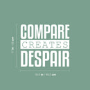 Vinyl Wall Art Decal - Compare Creates Despair - 17" x 19.5" - Modern Inspiring Good Vibes Quote Sticker For Home Bedroom Closet Living Room School Office Coffee Shop Decor 4