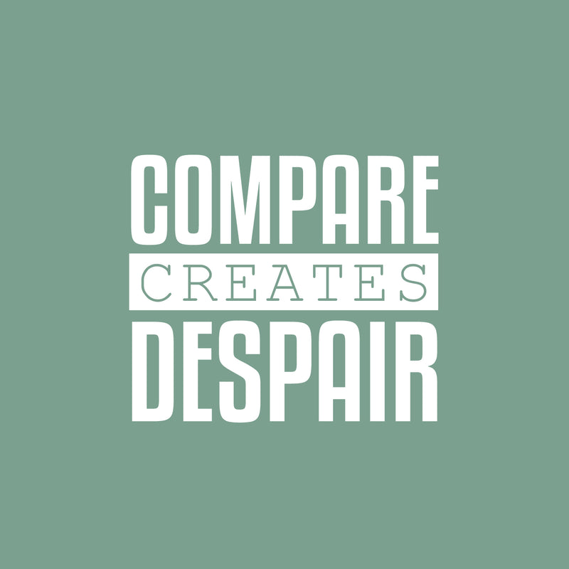 Vinyl Wall Art Decal - Compare Creates Despair - 17" x 19.5" - Modern Inspiring Good Vibes Quote Sticker For Home Bedroom Closet Living Room School Office Coffee Shop Decor 1