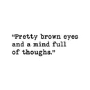 Vinyl Wall Art Decal - Pretty Brown Eyes And A Mind Full Of Though - 8. Modern Lovely Inspiring Quote Sticker For Bedroom Closet Living Room Coffee Shop Storefront Decor 1