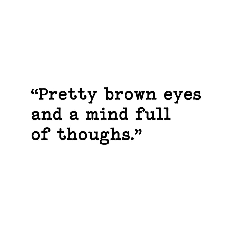 Vinyl Wall Art Decal - Pretty Brown Eyes And A Mind Full Of Though - 8. Modern Lovely Inspiring Quote Sticker For Bedroom Closet Living Room Coffee Shop Storefront Decor 1