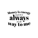 Vinyl Wall Art Decal - Money Is Energy And It Is Always On Its Way To Me - Trendy Inspirational Quote Sticker For Home Living Room Office Bedroom Decor 1