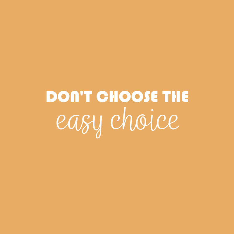 Vinyl Wall Art Decal - Don't Choose The Easy Choice - 8.5" x 25" - Modern Motivational Mind Change Quote Sticker For Bedroom Work Office Fitness Decor 1