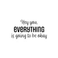 Vinyl Wall Art Decal - Hey You Everything Is Going To Be Okay - 13. Modern Inspirational Positive Quote Sticker For Home Bedroom Living Room Office Decor 1