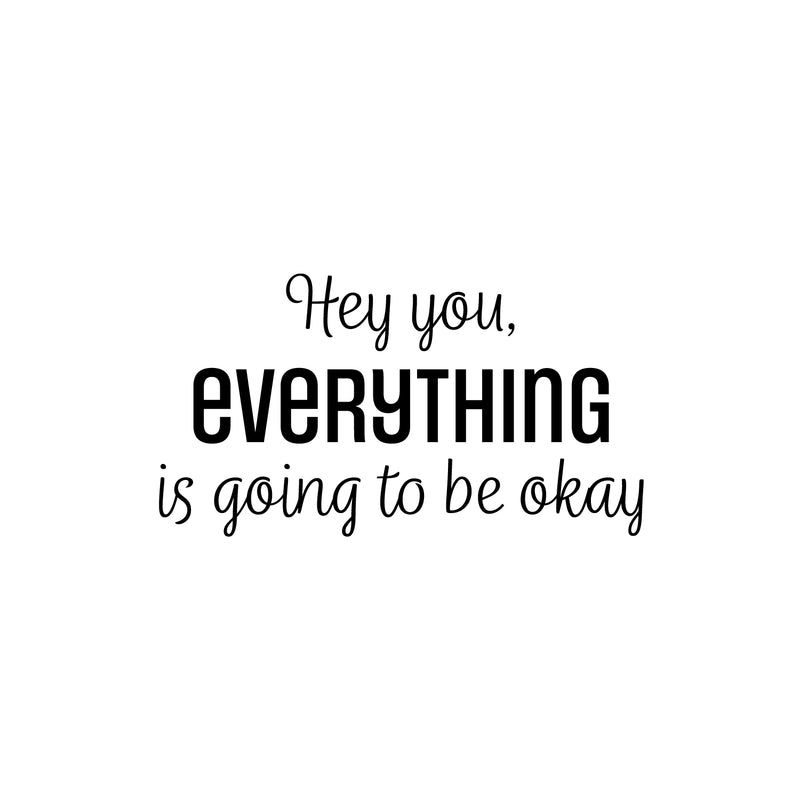 Vinyl Wall Art Decal - Hey You Everything Is Going To Be Okay - 13. Modern Inspirational Positive Quote Sticker For Home Bedroom Living Room Office Decor 1