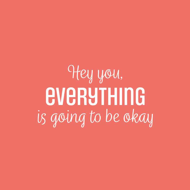 Vinyl Wall Art Decal - Hey You Everything Is Going To Be Okay - 13.5" x 25" - Modern Inspirational Positive Quote Sticker For Home Bedroom Living Room Office Decor 1