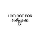 Vinyl Wall Art Decal - I Am Not For Everyone - 11" x 25" - Modern Motivational Positive Self Love Quote Sticker For Bedroom Closet Home Office Living Room Bathroom Decor 1