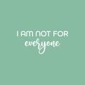 Vinyl Wall Art Decal - I Am Not For Everyone - 11" x 25" - Modern Motivational Positive Self Love Quote Sticker For Bedroom Closet Home Office Living Room Bathroom Decor 1