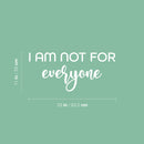 Vinyl Wall Art Decal - I Am Not For Everyone - 11" x 25" - Modern Motivational Positive Self Love Quote Sticker For Bedroom Closet Home Office Living Room Bathroom Decor 4