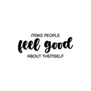 Vinyl Wall Art Decal - Make People Feel Good About Themselves - 11" x 25" - Modern Lovely Inspiring Optimistic Quote Sticker For Bedroom Closet Living Room Playroom Coffee Shop Decor 1