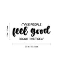 Vinyl Wall Art Decal - Make People Feel Good About Themselves - 11" x 25" - Modern Lovely Inspiring Optimistic Quote Sticker For Bedroom Closet Living Room Playroom Coffee Shop Decor 4
