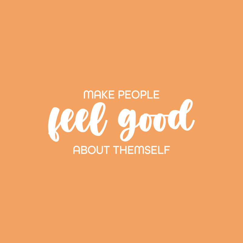 Vinyl Wall Art Decal - Make People Feel Good About Themselves - 11" x 25" - Modern Lovely Inspiring Optimistic Quote Sticker For Bedroom Closet Living Room Playroom Coffee Shop Decor 1