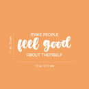 Vinyl Wall Art Decal - Make People Feel Good About Themselves - 11" x 25" - Modern Lovely Inspiring Optimistic Quote Sticker For Bedroom Closet Living Room Playroom Coffee Shop Decor 4