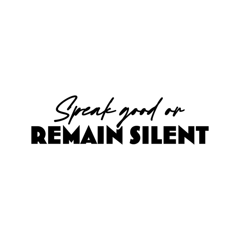 Vinyl Wall Art Decal - Speak Good Or Remain Silent - 7" x 25" - Modern Lovely Inspirational Optimistic Quote Sticker For Bedroom Closet Living Room Playroom Coffee Shop School Decor 1