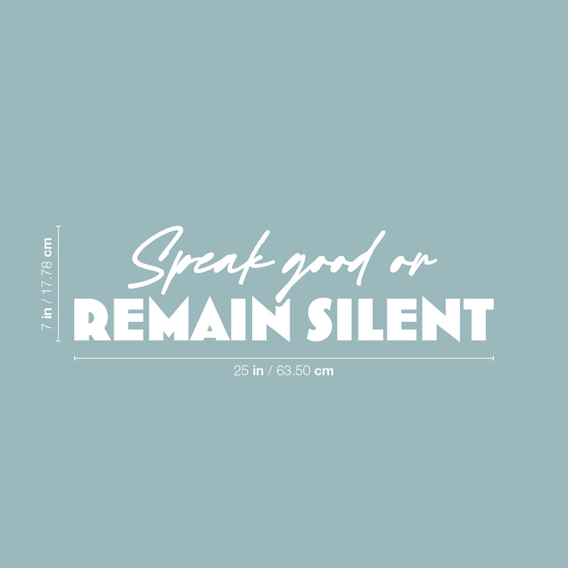 Vinyl Wall Art Decal - Speak Good Or Remain Silent - 7" x 25" - Modern Lovely Inspirational Optimistic Quote Sticker For Bedroom Closet Living Room Playroom Coffee Shop School Decor 4