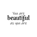 Vinyl Wall Art Decal - You Are Beautiful As You Are - 14. Modern Inspirational Self Esteem Quote Sticker For Home Bedroom Mirror Living Room Decor 1