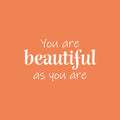 Vinyl Wall Art Decal - You Are Beautiful As You Are - 14.5" x 25" - Modern Inspirational Self Esteem Quote Sticker For Home Bedroom Mirror Living Room Decor 1