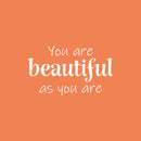 Vinyl Wall Art Decal - You Are Beautiful As You Are - 14.5" x 25" - Modern Inspirational Self Esteem Quote Sticker For Home Bedroom Mirror Living Room Decor 1