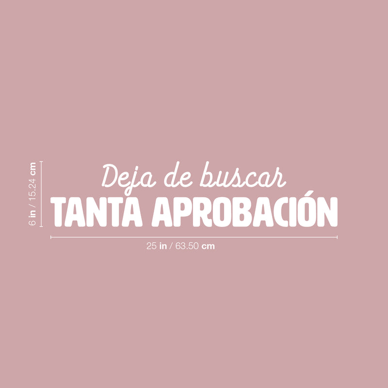 Vinyl Wall Art Decal - Deja De Buscar Tanta Aprobación / Stop Seeking So Much Approval - 6" x 25"- Positive Inspiring Spanish Quote Sticker For Home School Office Coffee Shop Decor 4