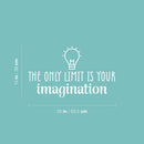 Vinyl Wall Art Decal - The Only Limit Is Your Imagination - 15" x 25" - Modern Inspiring Quote Sticker For Home Living Room Bedroom Kids Daycare Playroom Decor 4