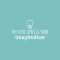 Vinyl Wall Art Decal - The Only Limit Is Your Imagination - 15" x 25" - Modern Inspiring Quote Sticker For Home Living Room Bedroom Kids Daycare Playroom Decor 1