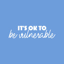 Vinyl Wall Art Decal - It's Okay To Be Vulnerable - 7" x 25" - Modern Inspirational Self Esteem Positive Quote Sticker For Home Office Bedroom Closet Mirror Decor 1