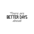 Vinyl Wall Art Decal - There Are Better Days Ahead - Trendy Motivational Good Vibes Quote Sticker For Bedroom Living Room Classroom Office Coffee Shop Gym Fitness Decor 1