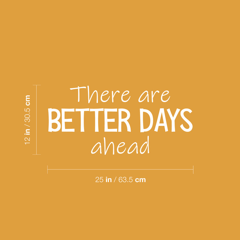 Vinyl Wall Art Decal - There Are Better Days Ahead - 12" x 25" - Trendy Motivational Good Vibes Quote Sticker For Bedroom Living Room Classroom Office Coffee Shop Gym Fitness Decor 4